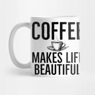 Funny Coffee Makes Life Beautiful Gift Mug